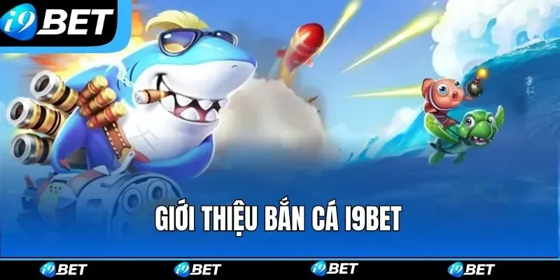 Game bắn cá rút tiền uy tín I9bet 2026 