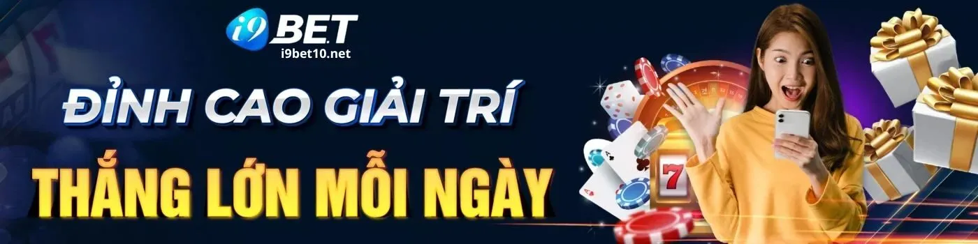 I9BET 🥇 TRANG CHỦ I9 ĐĂNG KÝ NHẬN THƯỞNG 1 TRIỆU CHƠI THỬ 53 banner i9bet 3